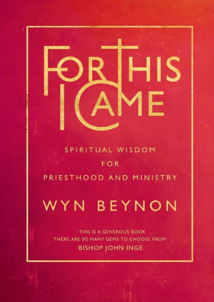 For This I Came: Spiritual Wisdom For Priesthood And Ministry - 9781786224668