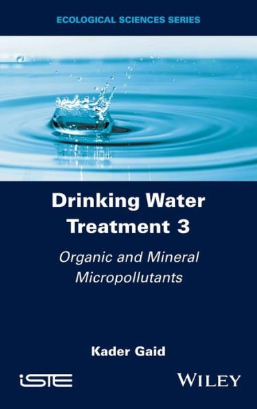 Drinking Water Treatment, Organic And Mineral Micropollutants (Drinking Water Treatment, Volume 3)