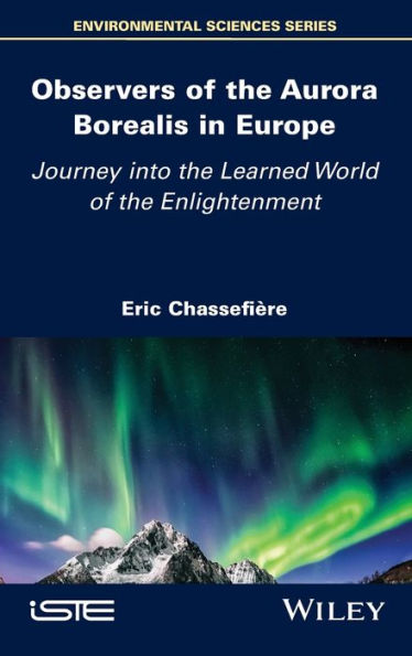 Observers Of The Aurora Borealis In Europe: Journey Into The Learned World Of The Enlightenment