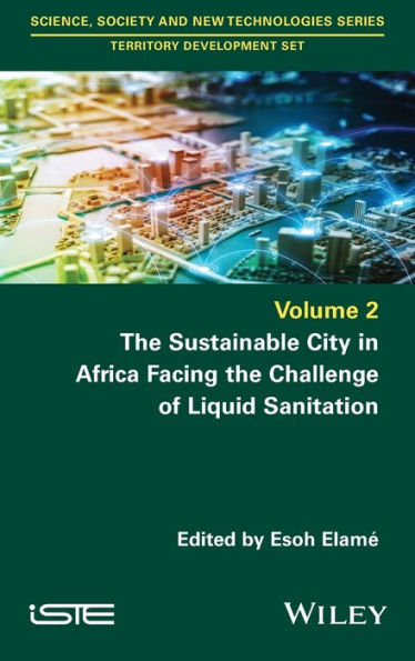 The Sustainable City In Africa Facing The Challenge Of Liquid Sanitation (Science, Society And New Technologies Series: Territory Development Set)