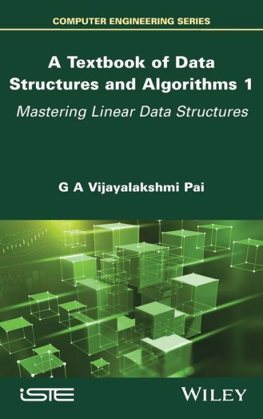 A Textbook Of Data Structures And Algorithms, Volume 1: Mastering Linear Data Structures (Textbook Of Data Structures And Algorithms, 1)