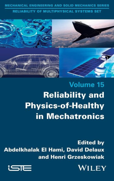 Reliability And Physics-Of-Healthy In Mechatronics (Mechanical Engineering And Solid Mechanics: Reliability Of Multiphysical Systems)