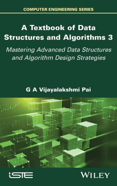 A Textbook Of Data Structures And Algorithms, Volume 3: Mastering Advanced Data Structures And Algorithm Design Strategies (Textbook Of Data Structures And Algorithms, 3)
