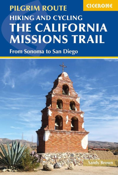 Hiking And Cycling The California Missions Trail: From Sonoma To San Diego (Pilgrim Route) - 9781786311139