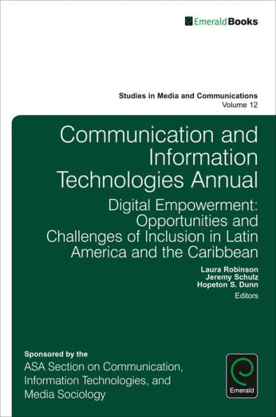 Communication and Information Technologies Annual: Digital Empowerment: Opportunities and Challenges of Inclusion in Latin America and the Caribbean ... (Studies in Media and Communications, 12)