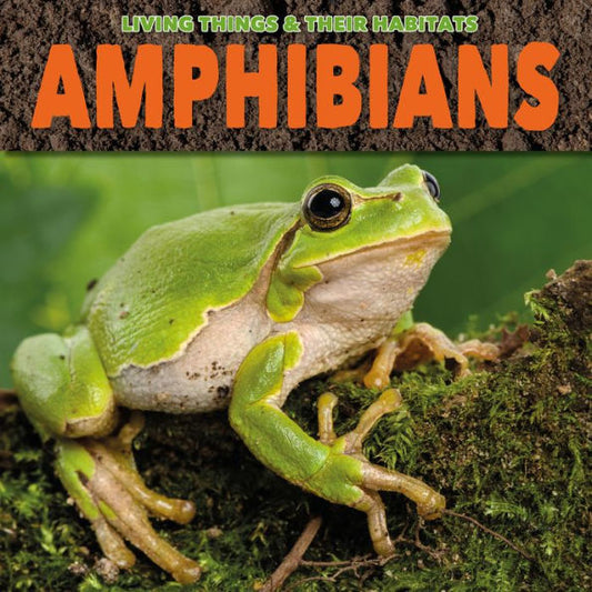 Amphibians (Living Things & Their Habitats)