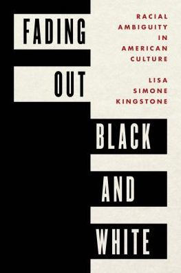 Fading Out Black and White: Racial Ambiguity in American Culture
