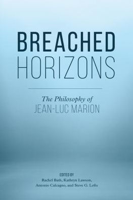 Breached Horizons: The Philosophy of Jean-Luc Marion