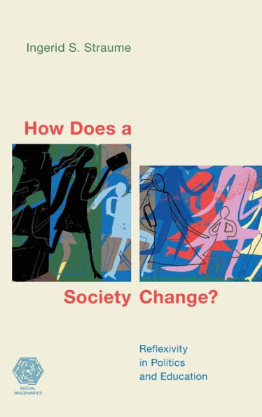 How Does A Society Change?: Reflexivity In Politics And Education (Social Imaginaries)
