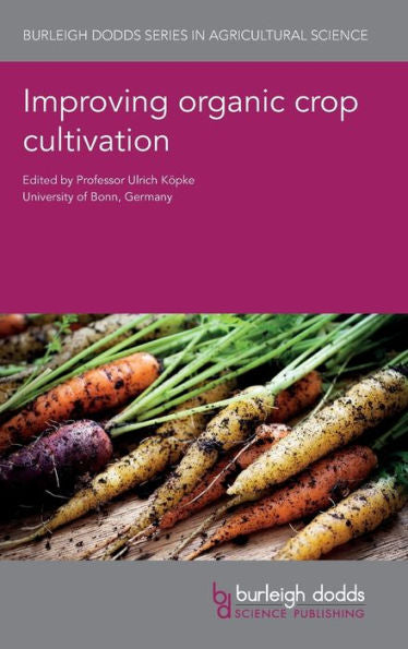 Improving organic crop cultivation (Burleigh Dodds Series in Agricultural Science)