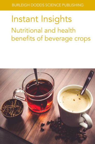 Instant Insights: Nutritional And Health Benefits Of Beverage Crops (Burleigh Dodds Science: Instant Insights, 75) - 9781786769756