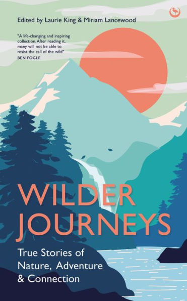 Wilder Journeys: True Stories Of Nature, Adventure And Connection - 9781786787422