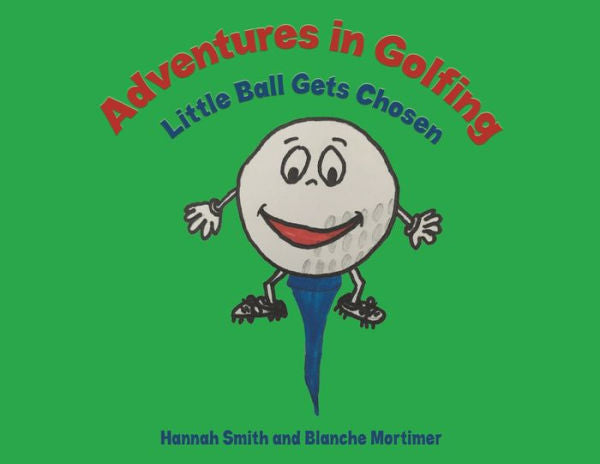 Adventures In Golfing - Little Ball Gets Chosen - 9781786936561