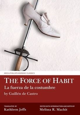 The Force of Habit / La Fuerza de la Costumbre (Aris and Phillips Hispanic Classics)