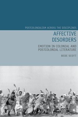Affective Disorders: Emotion in Colonial and Postcolonial Literature (Postcolonialism Across the Disciplines LUP)