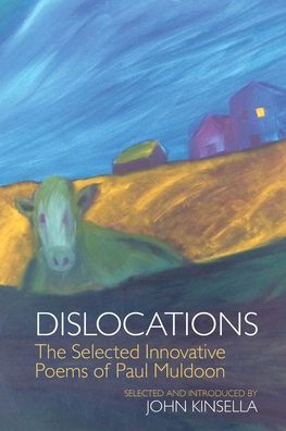 Dislocaciones: los poemas innovadores seleccionados de Paul Muldoon