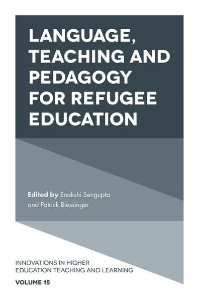 Language, Teaching And Pedagogy For Refugee Education (Innovations In Higher Education Teaching And Learning, 15)