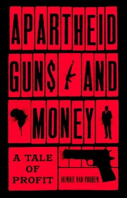 Apartheid Guns and Money: A Tale of Profit
