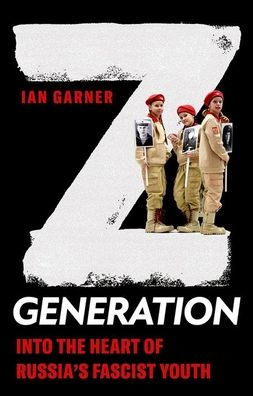 Z Generation: Into The Heart Of Russia's Fascist Youth