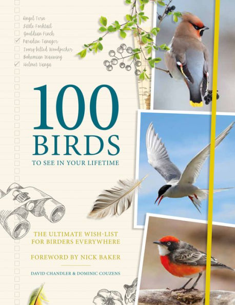 100 Birds to See in Your Lifetime: The Ultimate Wish-List for Birders Everywhere