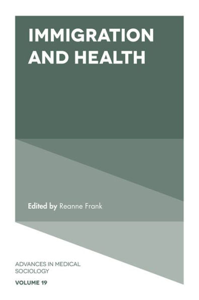 Immigration And Health (Advances In Medical Sociology, 19)