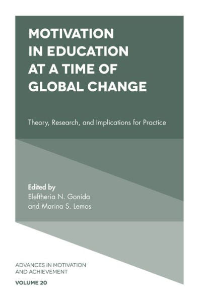 Motivation In Education At A Time Of Global Change: Theory, Research, And Implications For Practice (Advances In Motivation And Achievement, 20)