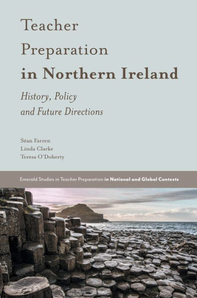 Teacher Preparation In Northern Ireland: History, Policy And Future Directions (Emerald Studies In Teacher Preparation In National And Global Contexts)