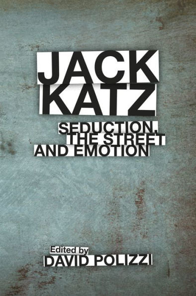 Jack Katz: Seduction, The Street And Emotion