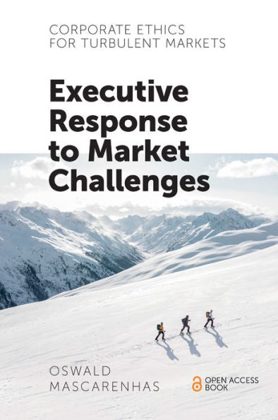 Corporate Ethics For Turbulent Markets: Executive Response To Market Challenges