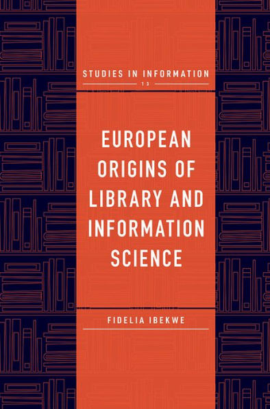 European Origins Of Library And Information Science (Studies In Information, 13)
