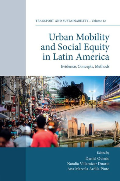 Urban Mobility And Social Equity In Latin America: Evidence, Concepts, Methods (Transport And Sustainability, 12)