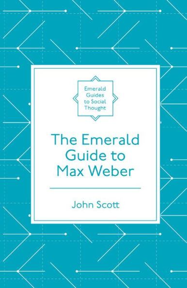 The Emerald Guide To Max Weber (Emerald Guides To Social Thought)