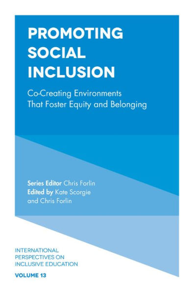Promoting Social Inclusion: Co-Creating Environments That Foster Equity And Belonging (International Perspectives On Inclusive Education, 13)