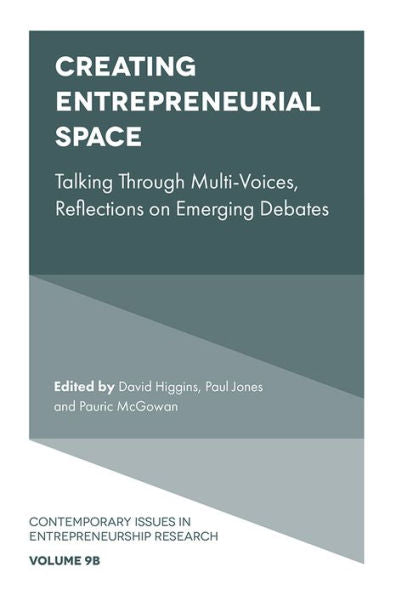 Creating Entrepreneurial Space: Talking Through Multi-Voices, Reflections On Emerging Debates (Contemporary Issues In Entrepreneurship Research, 9, Part B)