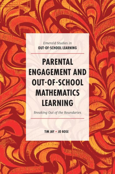 Parental Engagement And Out-Of-School Mathematics Learning: Breaking Out Of The Boundaries (Emerald Studies In Out-Of-School Learning)
