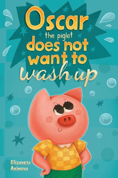 Oscar The Piglet Does Not Want To Wash Up - 9781787880160