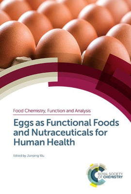 Eggs as Functional Foods and Nutraceuticals for Human Health (Food Chemistry, Function and Analysis, Volume 14)