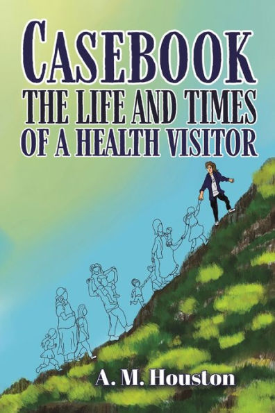 Casebook: The Life And Times Of A Health Visitor - 9781788231046