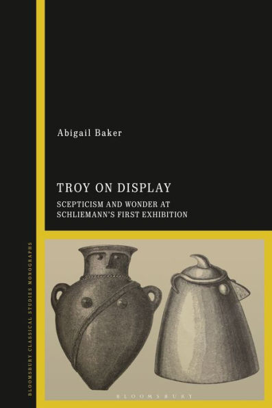 Troy On Display: Scepticism And Wonder At Schliemann's First Exhibition
