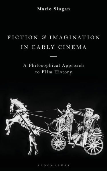 Fiction And Imagination In Early Cinema: A Philosophical Approach To Film History