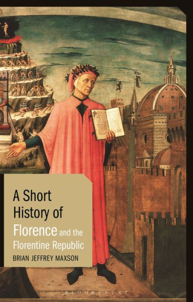 A Short History Of Florence And The Florentine Republic (Short Histories)