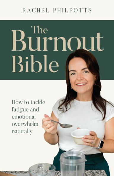 The Burnout Bible: How To Tackle Fatigue And Emotional Overwhelm Naturally - 9781788603768