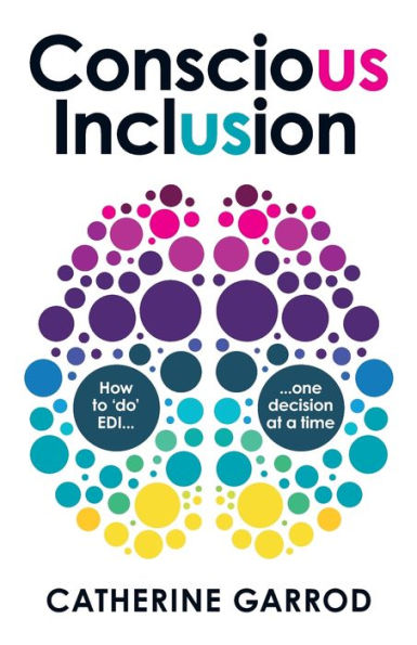 Conscious Inclusion: How To 'Do' Edi, One Decision At A Time - 9781788604284