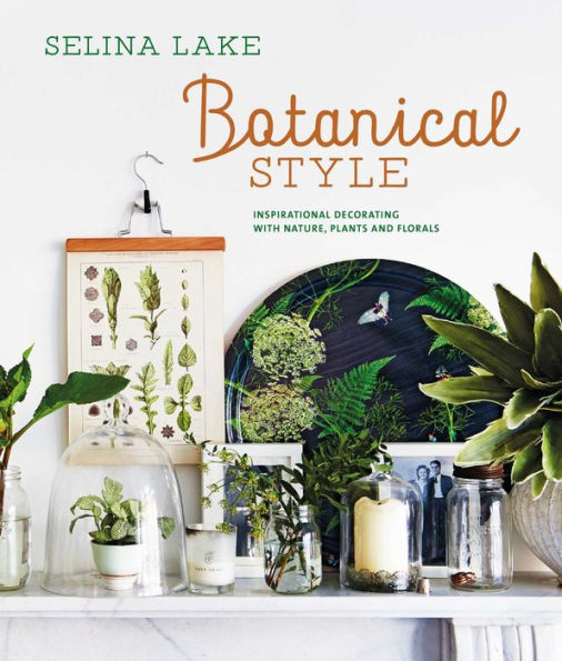 Botanical Style: Inspirational Decorating With Nature, Plants And Florals - 9781788795210