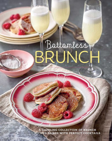 Bottomless Brunch: A Dazzling Collection Of Brunch Recipes Paired With The Perfect Cocktail - 9781788795241