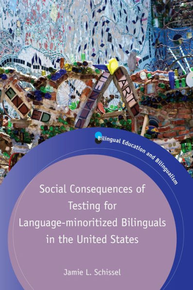 Social Consequences Of Testing For Language-Minoritized Bilinguals In The United States (Bilingual Education & Bilingualism, 117) (Volume 117)