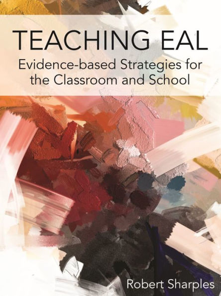 Teaching Eal: Evidence-Based Strategies For The Classroom And School
