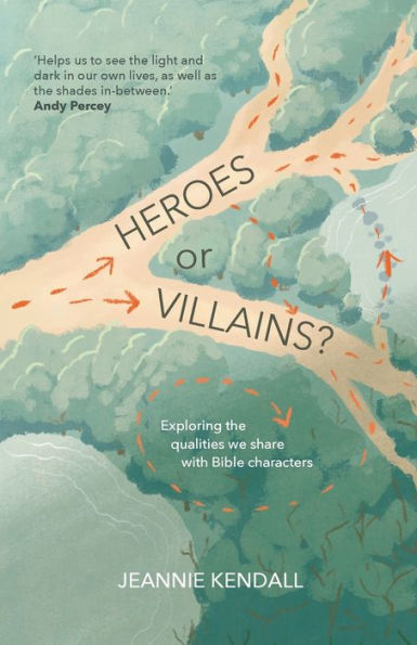 Heroes Or Villains? Exploring The Qualities We Share With Bible Characters - 9781788932981