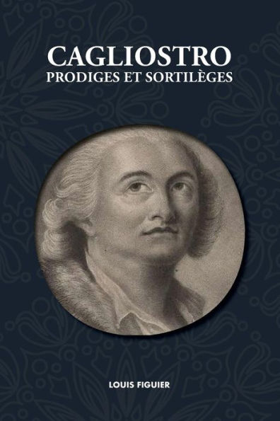Cagliostro, Prodiges et Sortilèges (French Edition)