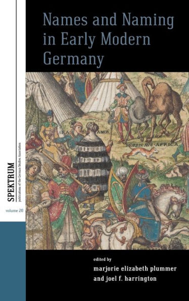Names And Naming In Early Modern Germany (Spektrum: Publications Of The German Studies Association, 20)